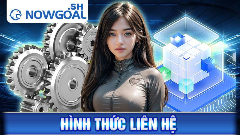 Liên hệ Nowgoal: Hỗ trợ người dùng nhanh chóng nhất 1 Hình thức liên hệ Nowgoal